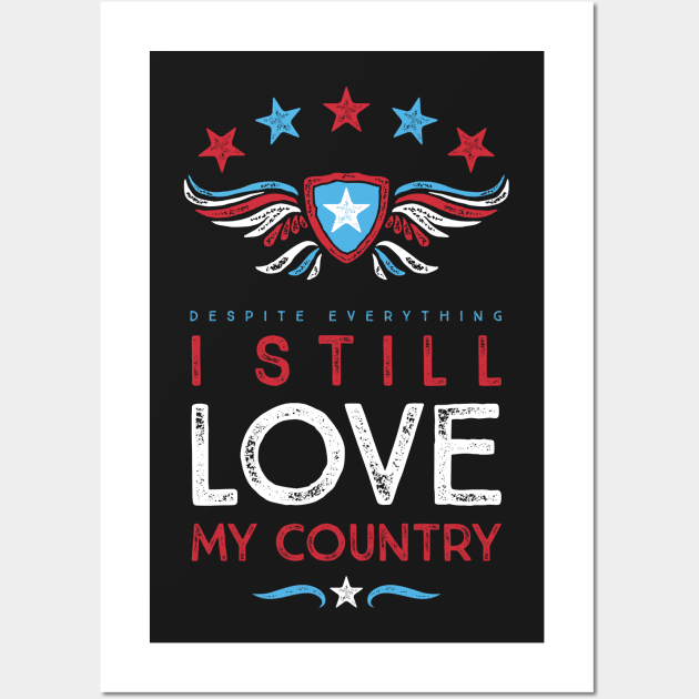 Despite Everything I Still Love My Country Wall Art by directdesign